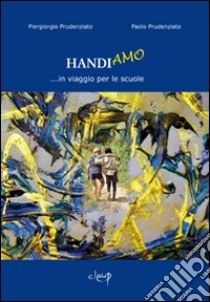 Handiamo... in viaggio per le scuole libro di Prudenziato Piergiorgio; Prudenziato Paolo