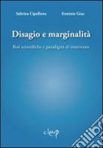 Disagio e marginalità. Basi scientifiche e paradigmi di intervento libro di Cipolletta Sabrina; Gius Erminio