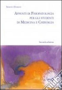 Appunti di fisiopatologia generale per gli studenti di medicina e chirurgia libro di Damiani Ernesto