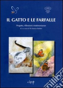 Il gatto e le farfalle. Progetto riflessioni e testimonianze libro di Soranzo Barbieri Pia