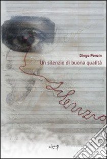 Un silenzio di buona qualità libro di Ponzin Diego