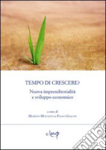 Tempo di crescere? Nuova imprenditorialità e sviluppo economico libro di Muffatto M. (cur.); Giacon P. (cur.)