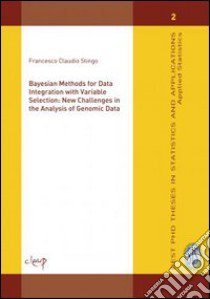 Bayesian methods for data integration with variable selection: new challenges in the analysis of genomic data libro di Stingo Francesco C.