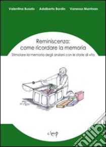 Reminiscenza: come ricordare la memoria libro di Busato Valentina; Bordin Adalberto; Mantoan Vanessa