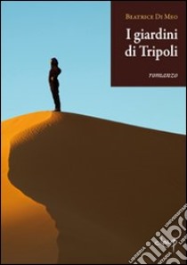 I giardini di Tripoli libro di Di Meo Beatrice