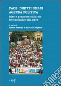 Pace e diritti umani agenda politica. Idee e proposte sulla via istituzionale alla pace libro di Mascia M. (cur.); Papisca A. (cur.)