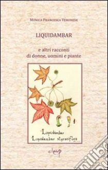 Liquidambar e altri racconti di donne, uomini e piante libro di Veronese Monica F.