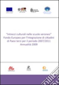 Intrecci culturali nelle scuole veronesi. Fondo Europeo per l'integrazione di cittadini di Paesi terzi per il periodo 2007/2011. Annualità 2009 libro di Ufficio scolastico Di Verona (cur.)