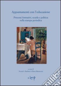 Appuntamenti con l'educazione. Processi formativi, scuola e politica nella stampa periodica. Atti del Seminario (Reggio Emilia, 3-4 dicembre 2010 ) libro di Barbieri N. S. (cur.); Marescotti E. (cur.)