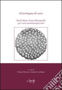 Una brigata di voci. Studi offerti a Ivano Paccagnella per i suoi sessantacinque anni libro di Schiavon C. (cur.); Cecchinato A. (cur.)