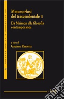 Metamorfosi del trascendentale. Vol. 2: Da Maimon alla filosofia contemporanea libro di Rametta G. (cur.)