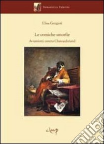 Le comiche smorfie. Avromiotti contro Chateaubriand libro di Gregori Elisa