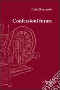 Confessioni future libro di Ravazzolo Carla