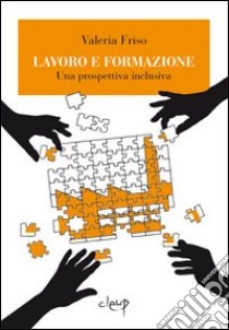 Lavoro e formazione. Una prospettiva inclusiva libro di Friso Valeria