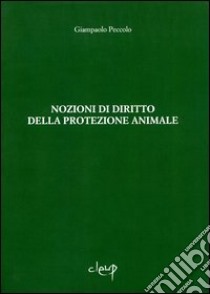 Nozioni di diritto della protezione animale libro di Peccolo Giampaolo