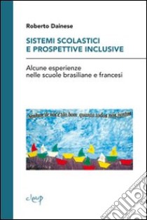 Sistemi scolastici e prospettive inclusive. Alcune esperienze nelle scuole brasiliane e francesi libro di Dainese Roberto