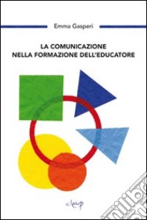 La comunicazione nella formazione dell'educazione libro di Gasperi Emma