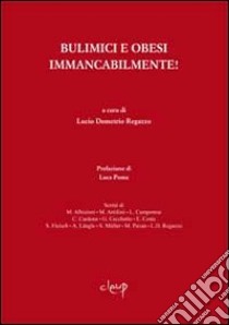 Bulimici e obesi immancabilmente! libro di Regazzo L. D. (cur.)