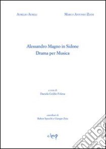 Alessandro Magno in Sidone. Dramma per musica libro di Aureli Aurelio; Zaini Marco A.; Goldin Folena D. (cur.)