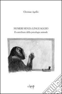 Numeri senza linguaggio. Il contributo della psicologia animale libro di Agrillo Christian