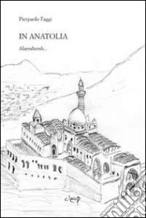 In Anatolia. Alareshersh... libro di Faggi Pierpaolo