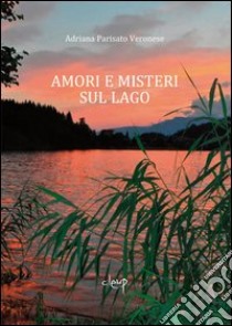 Amori e misteri sul lago libro di Parisato Adriana