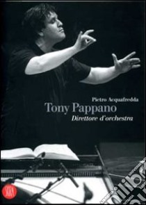 Tony Pappano direttore d'orchestra libro di Acquafredda Pietro