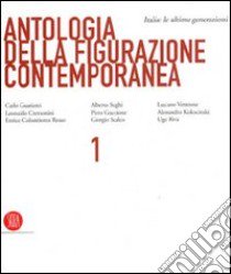 Antologia della figurazione contemporanea. Ediz. italiana e inglese. Vol. 1: Italia: le ultime generazioni libro di Algranti G. (cur.); Agazzani A. (cur.)