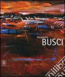 Alessandro Busci. Ediz. italiana, inglese e spagnola libro di Riva A. (cur.)