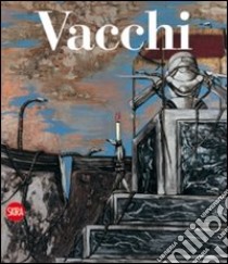 Sergio Vacchi. Catalogo ragionato dei dipinti 1948-2008. Ediz. italiana e inglese libro di Crispolti Enrico