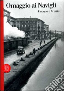 Omaggio ai Navigli. Ediz. illustrata libro di Finazzer Flory Massimiliano