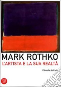 L'artista e la sua realtà. Ediz. illustrata libro di Rothko Mark