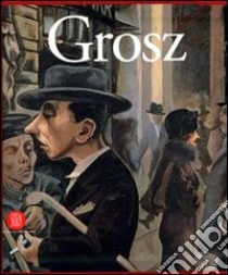 George Grosz. Visione e realtà. Ediz. illustrata libro di Jentsch R. (cur.)