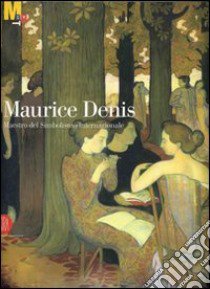 Maurice Denis. Maestro del simbolismo internazionale libro