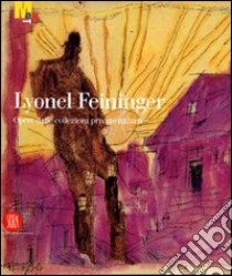 Lyonel Feininger. Opere dalle collezioni private italiane. Ediz. illustrata libro di Büche Wolfgang