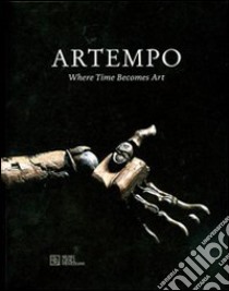 Artempo. Where time becomes art. Ediz. illustrata libro