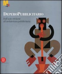 Deperopubblicitario. Dall'auto-réclame all'architettura pubblicitaria. Ediz. illustrata libro di Belli G. (cur.)