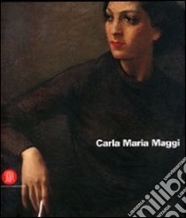 Carla Maria Maggi. Ediz. italiana e inglese libro di Bartolena S. (cur.)