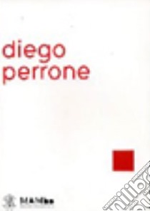 Diego Perrone. La madre di Boccioni in ambulanza e la FUsione della campana. Ediz. italiana, inglese e francese libro di Laubard C. (cur.); Villani A. (cur.)