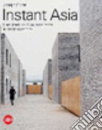 Instant Asia. L'architettura di un continente in trasformazione. Ediz. illustrata libro di Grima Joseph