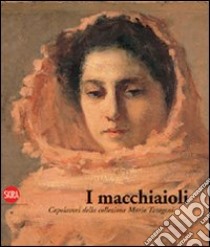 I macchiaioli. I capolavori della collezione Mario Taragoni. Ediz. illustrata libro di Paolucci A. (cur.); Bietoletti S. (cur.)