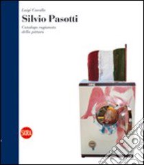 Silvio Pasotti. Catalogo ragionato della pittura. Ediz. illustrata libro di Cavallo L. (cur.)