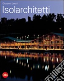 Isolarchitetti. Ediz. illustrata libro di Leoni Giovanni