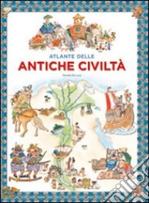 Atlante delle antiche civiltà. Ediz. illustrata libro di Morris Neil; De Luca Daniela