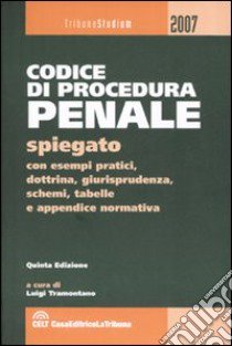 Codice di procedura penale spiegato con esempi pratici, dottrina, giurisprudenza, schemi, tabelle e appendice normativa libro di Tramontano L. (cur.)