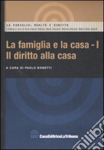 La Famiglia e la casa. Vol. 1: Il diritto alla casa. libro di Bonetti P. (cur.)