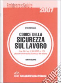 Codice della sicurezza sul lavoro libro di Maglia Stefano