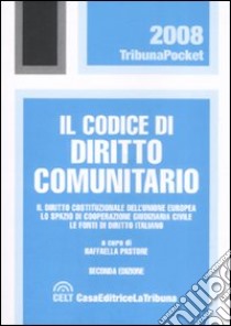 Il codice di diritto comunitario. Il diritto costituzionale dell'Unione Europea. Le fonti di cooperazione giudiziaria civile. Le fonti di diritto italiano libro di Pastore R. (cur.)