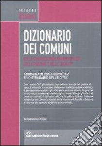 Dizionario dei comuni, delle circostrizioni amministrative, delle frazioni e delle località libro