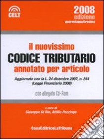 Il nuovissimo codice tributario annotato per articolo. Con CD-ROM libro di Di Dio G. (cur.); Pezzinga A. (cur.)